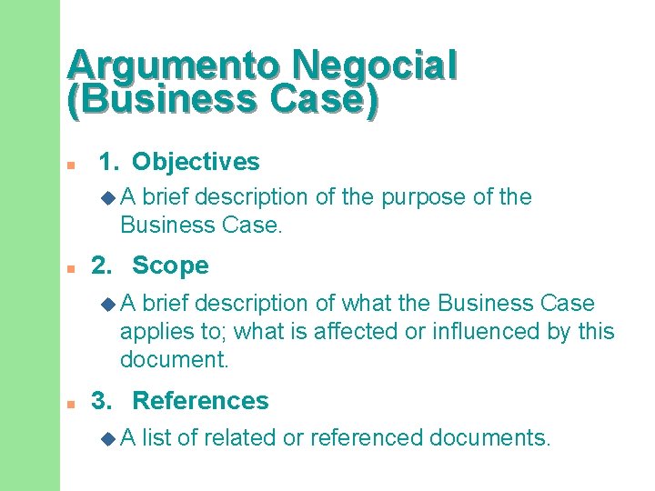 Argumento Negocial (Business Case) n 1. Objectives u. A brief description of the purpose