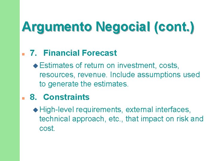 Argumento Negocial (cont. ) n 7. Financial Forecast u Estimates of return on investment,