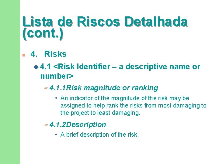 Lista de Riscos Detalhada (cont. ) n 4. Risks u 4. 1 <Risk Identifier