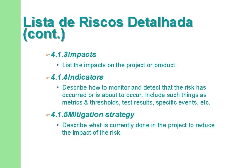 Lista de Riscos Detalhada (cont. ) F 4. 1. 3 Impacts • List the