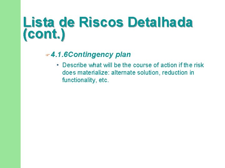 Lista de Riscos Detalhada (cont. ) F 4. 1. 6 Contingency plan • Describe