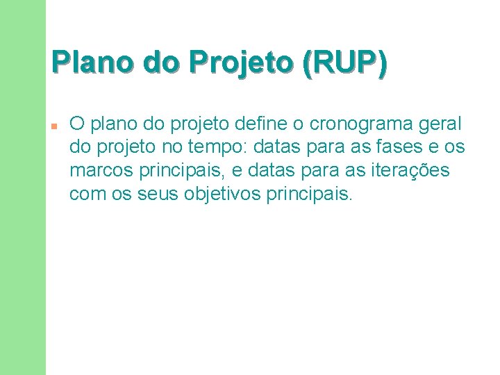 Plano do Projeto (RUP) n O plano do projeto define o cronograma geral do