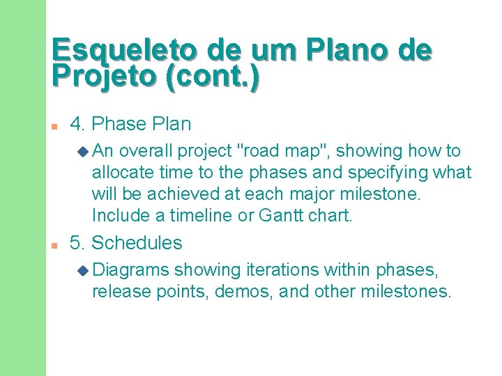 Esqueleto de um Plano de Projeto (cont. ) n 4. Phase Plan u An