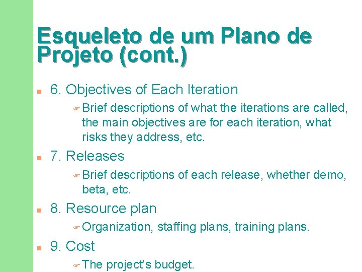 Esqueleto de um Plano de Projeto (cont. ) n 6. Objectives of Each Iteration