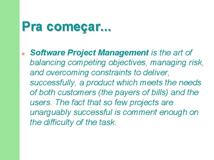 Pra começar. . . n Software Project Management is the art of balancing competing