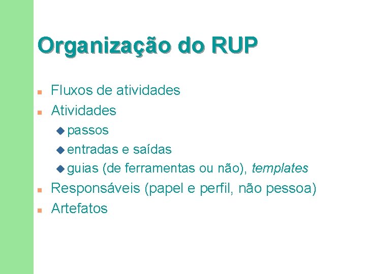 Organização do RUP n n Fluxos de atividades Atividades u passos u entradas e