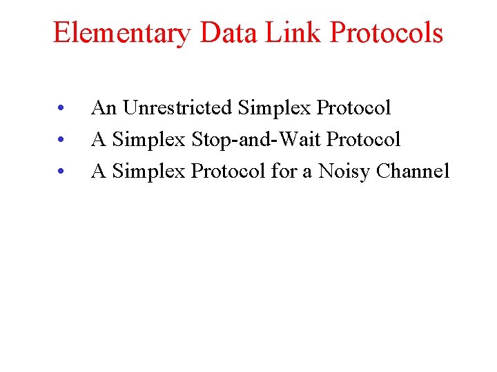 Elementary Data Link Protocols • • • An Unrestricted Simplex Protocol A Simplex Stop-and-Wait