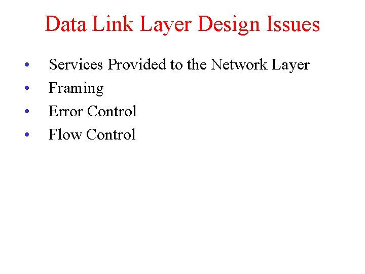 Data Link Layer Design Issues • • Services Provided to the Network Layer Framing