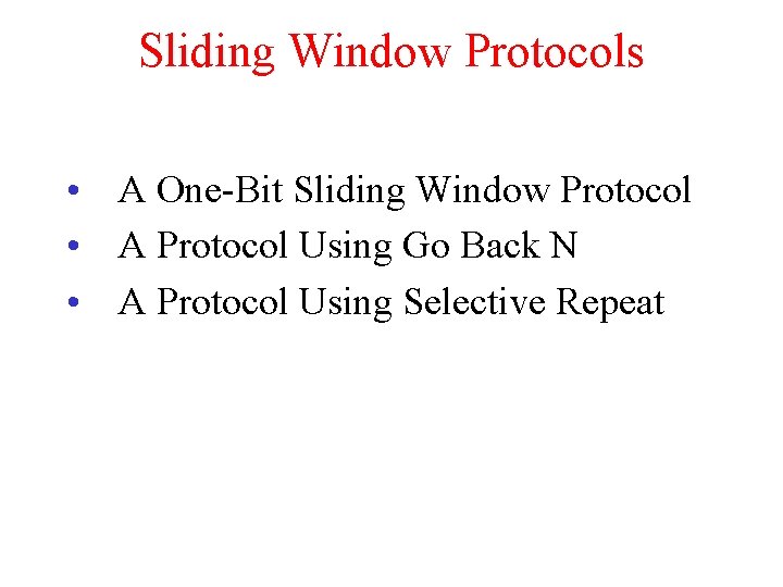 Sliding Window Protocols • A One-Bit Sliding Window Protocol • A Protocol Using Go