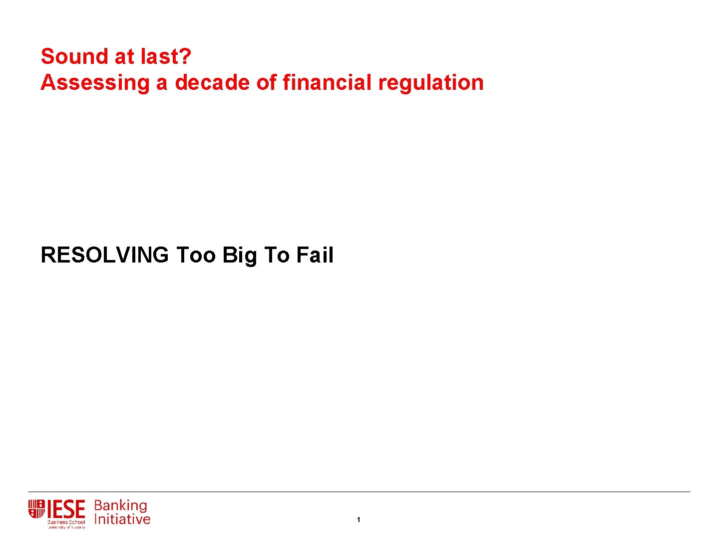 Sound at last? Assessing a decade of financial regulation RESOLVING Too Big To Fail