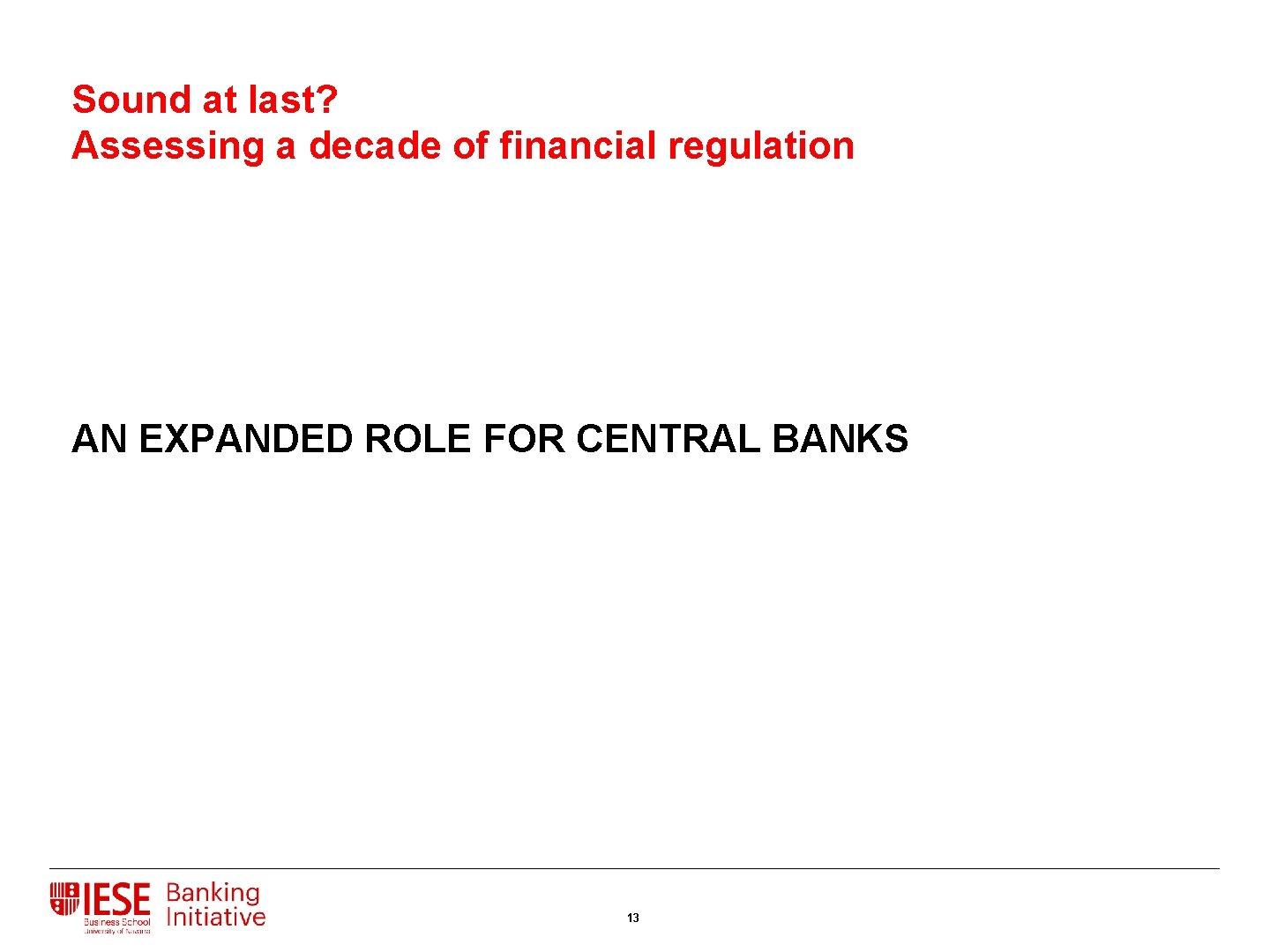 Sound at last? Assessing a decade of financial regulation AN EXPANDED ROLE FOR CENTRAL