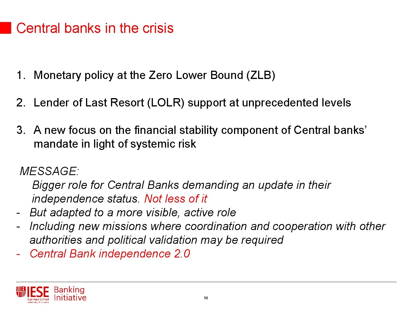 Central banks in the crisis 1. Monetary policy at the Zero Lower Bound (ZLB)