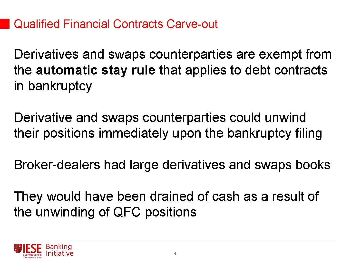 Qualified Financial Contracts Carve-out Derivatives and swaps counterparties are exempt from the automatic stay