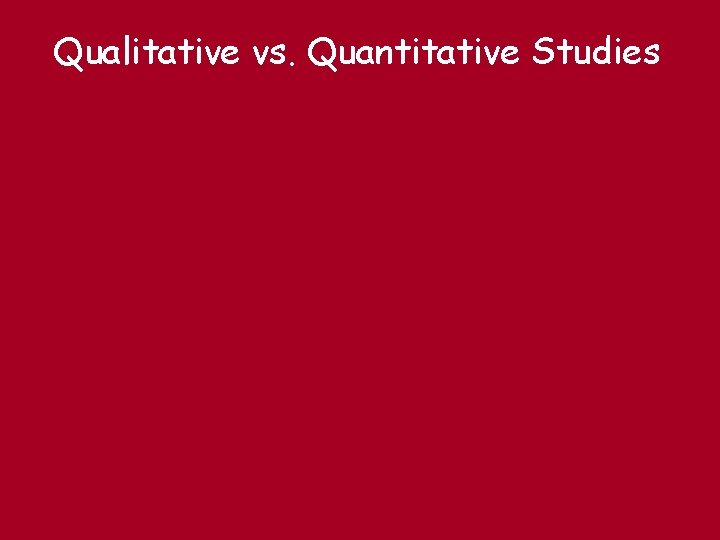 Qualitative vs. Quantitative Studies 