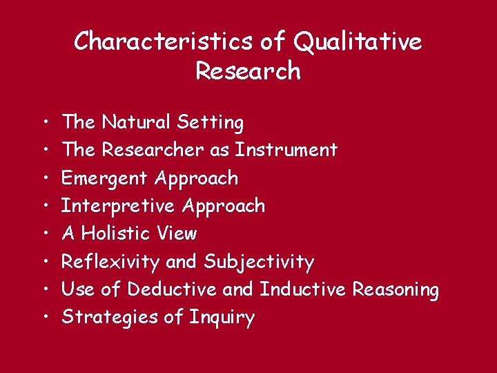 Characteristics of Qualitative Research • • The Natural Setting The Researcher as Instrument Emergent