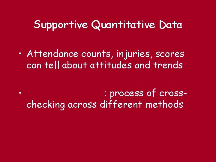 Supportive Quantitative Data • Attendance counts, injuries, scores can tell about attitudes and trends