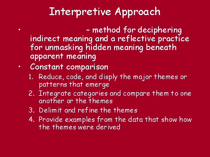 Interpretive Approach • • – method for deciphering indirect meaning and a reflective practice