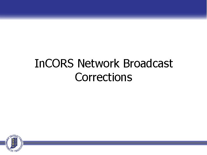In. CORS Network Broadcast Corrections In. CORS Network Broadcast Corrections