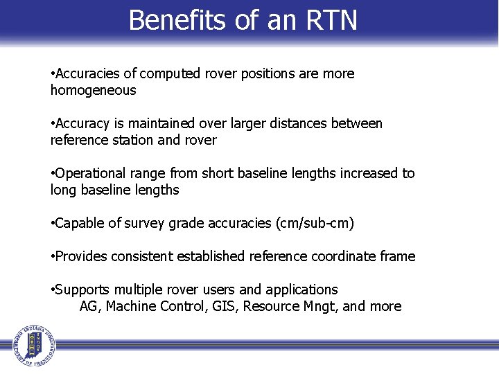 Benefits of an RTN • Accuracies of computed rover positions are more homogeneous • Benefits of an RTN • Accuracies of computed rover positions are more homogeneous •