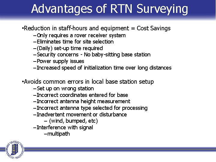 Advantages of RTN Surveying • Reduction in staff-hours and equipment = Cost Savings −Only Advantages of RTN Surveying • Reduction in staff-hours and equipment = Cost Savings −Only