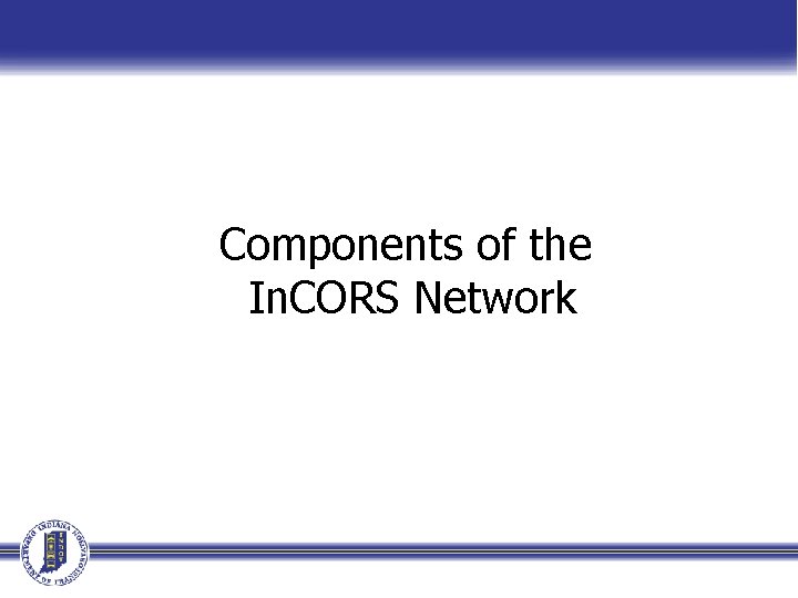Components of the In. CORS Network Components of the In. CORS Network