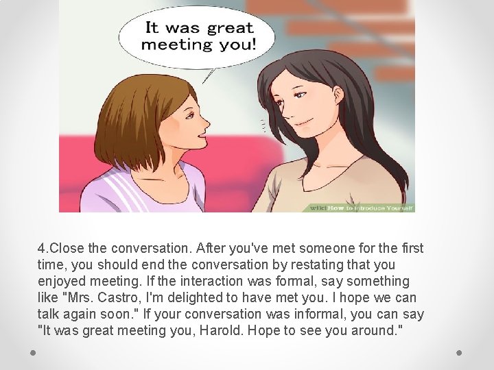 4. Close the conversation. After you've met someone for the first time, you should