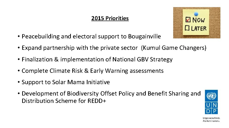 2015 Priorities • Peacebuilding and electoral support to Bougainville • Expand partnership with the