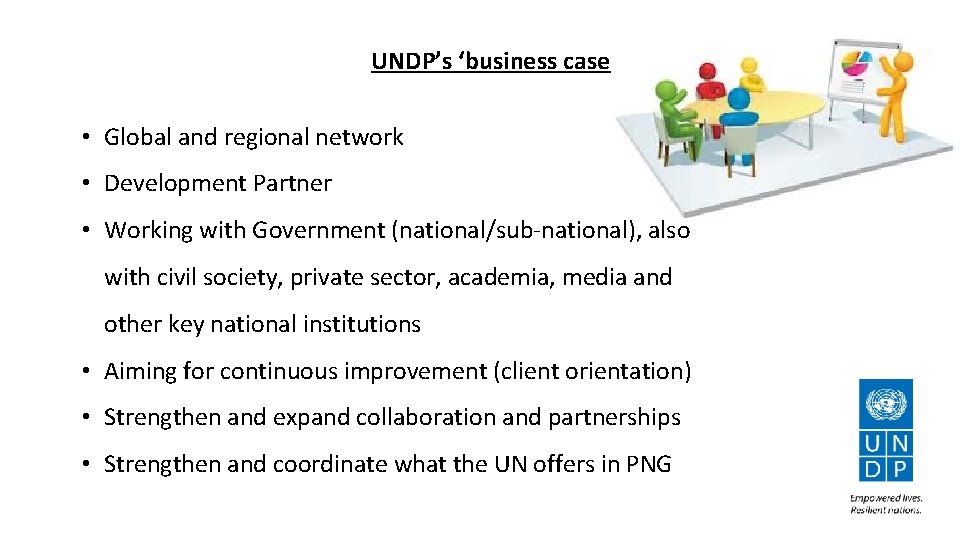 UNDP’s ‘business case • Global and regional network • Development Partner • Working with