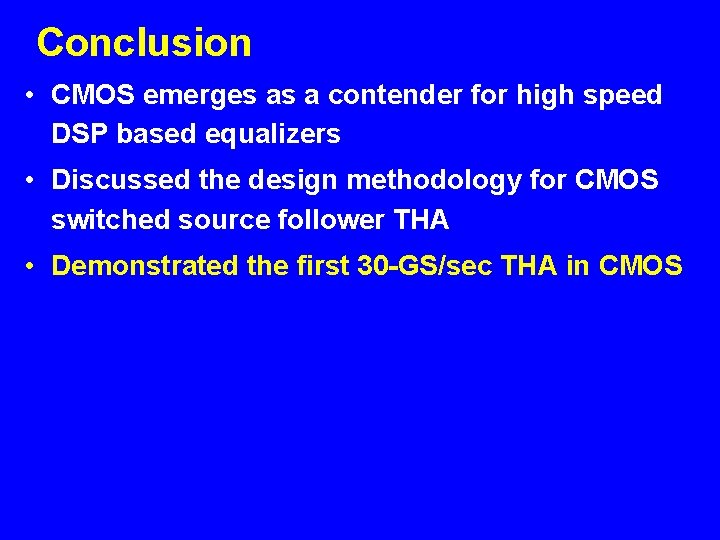 Conclusion • CMOS emerges as a contender for high speed DSP based equalizers •