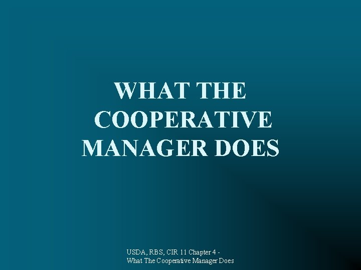 WHAT THE COOPERATIVE MANAGER DOES USDA, RBS, CIR 11 Chapter 4 What The Cooperative