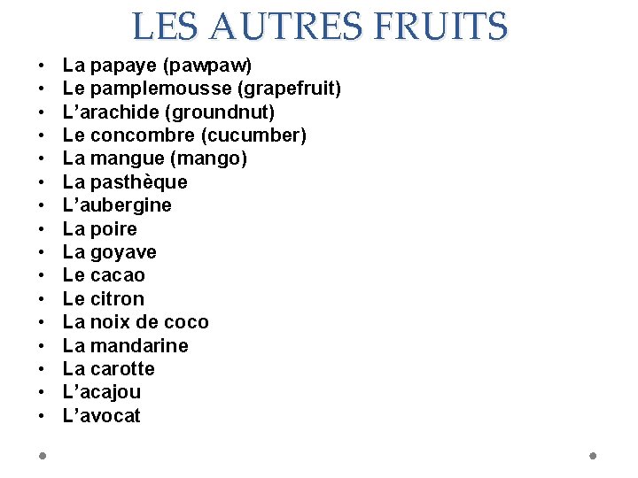 LES AUTRES FRUITS • • • • La papaye (pawpaw) Le pamplemousse (grapefruit) L’arachide