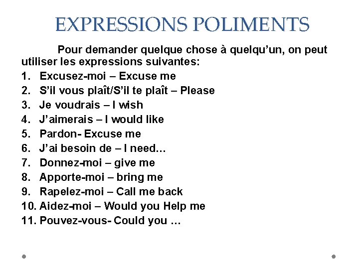 EXPRESSIONS POLIMENTS Pour demander quelque chose à quelqu’un, on peut utiliser les expressions suivantes:
