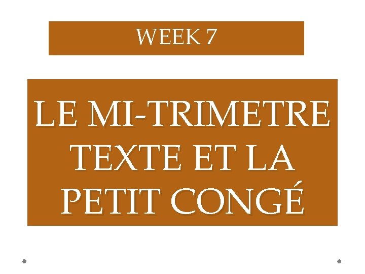 WEEK 7 LE MI-TRIMETRE TEXTE ET LA PETIT CONGÉ 