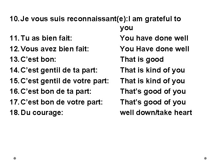 10. Je vous suis reconnaissant(e): I am grateful to you 11. Tu as bien