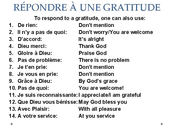 RÉPONDRE À UNE GRATITUDE To respond to a gratitude, one can also use: 1.