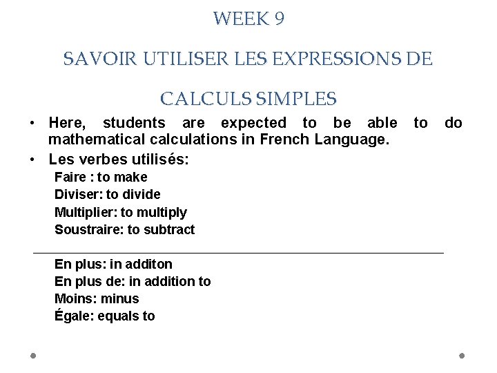 WEEK 9 SAVOIR UTILISER LES EXPRESSIONS DE CALCULS SIMPLES • Here, students are expected