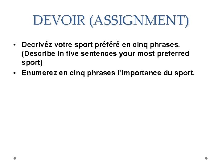DEVOIR (ASSIGNMENT) • Decrivéz votre sport préféré en cinq phrases. (Describe in five sentences