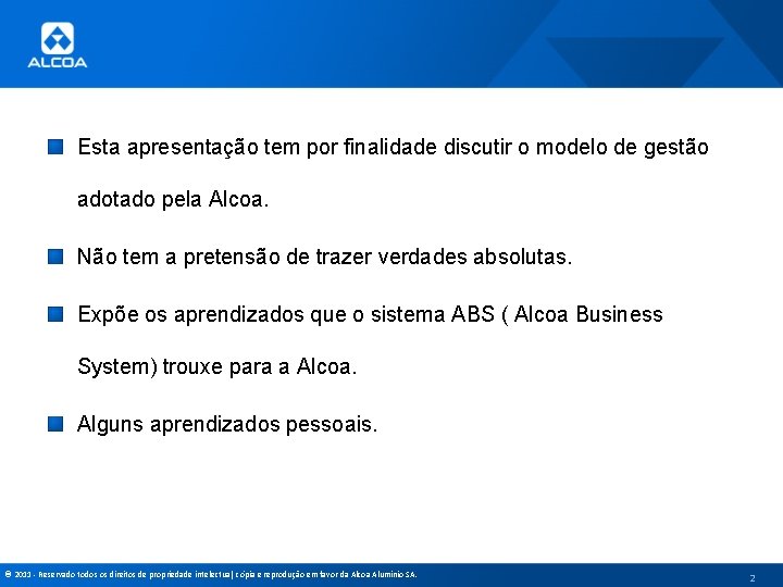 Esta apresentação tem por finalidade discutir o modelo de gestão adotado pela Alcoa. Não