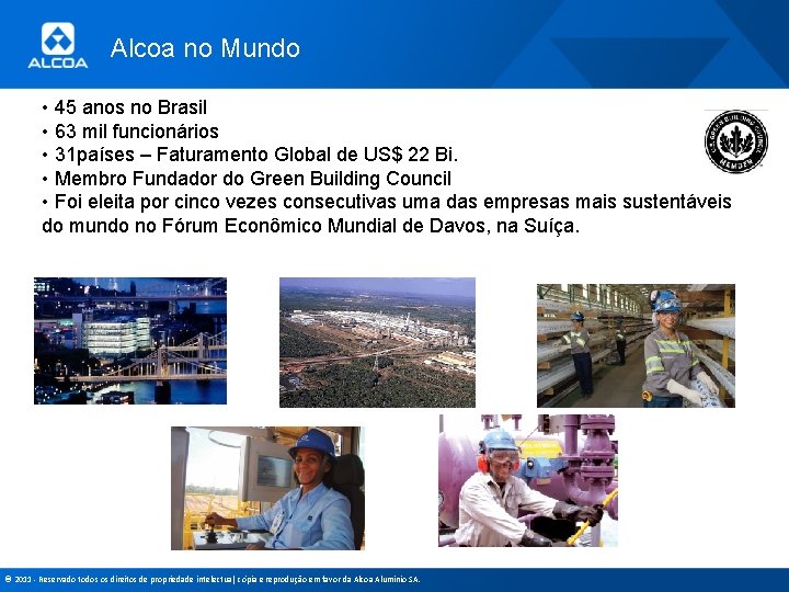 Alcoa no Mundo • 45 anos no Brasil • 63 mil funcionários • 31