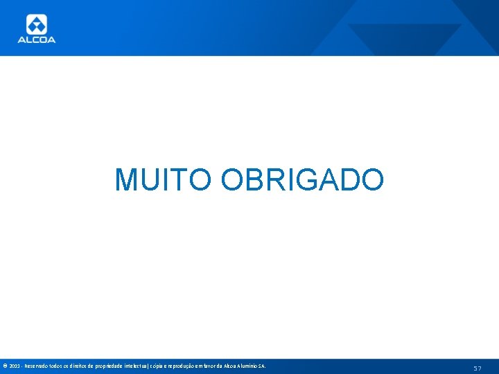 MUITO OBRIGADO © 2011 - Reservado todos os direitos de propriedade intelectual, cópia e