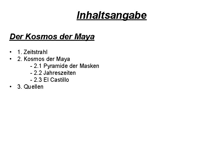 Inhaltsangabe Der Kosmos der Maya • 1. Zeitstrahl • 2. Kosmos der Maya -