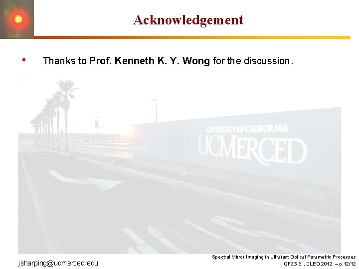 Acknowledgement • Thanks to Prof. Kenneth K. Y. Wong for the discussion. jsharping@ucmerced. edu