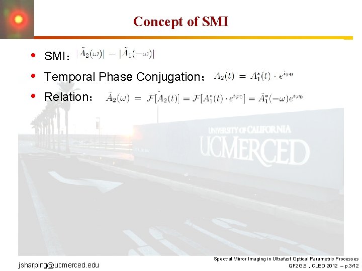 Concept of SMI • • • SMI： Temporal Phase Conjugation： Relation： jsharping@ucmerced. edu Spectral