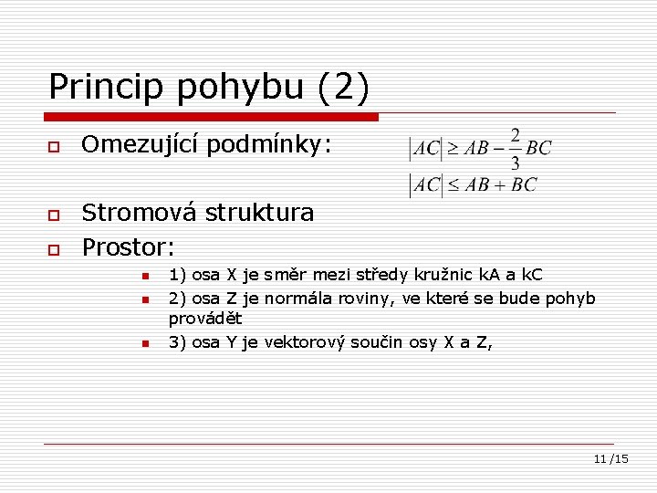 Princip pohybu (2) o o o Omezující podmínky: Stromová struktura Prostor: n n n