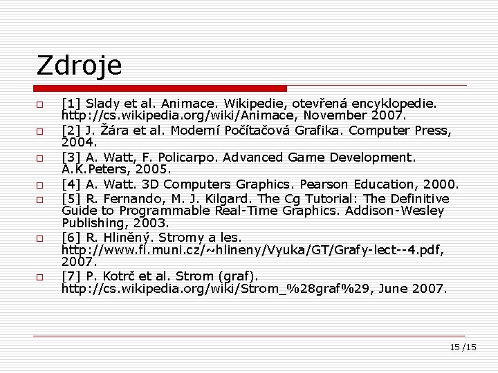 Zdroje o o o o [1] Slady et al. Animace. Wikipedie, otevřená encyklopedie. http: