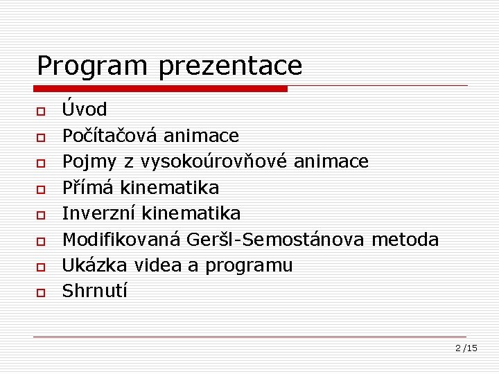 Program prezentace o o o o Úvod Počítačová animace Pojmy z vysokoúrovňové animace Přímá