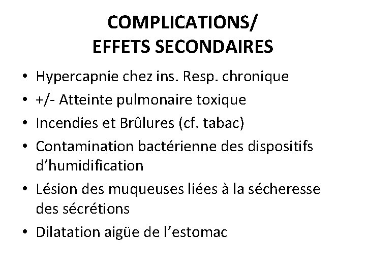 COMPLICATIONS/ EFFETS SECONDAIRES Hypercapnie chez ins. Resp. chronique +/- Atteinte pulmonaire toxique Incendies et