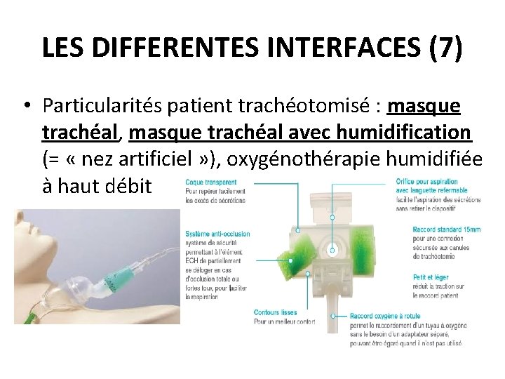 LES DIFFERENTES INTERFACES (7) • Particularités patient trachéotomisé : masque trachéal, masque trachéal avec