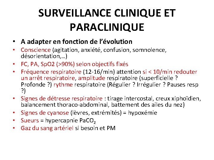 SURVEILLANCE CLINIQUE ET PARACLINIQUE • A adapter en fonction de l’évolution • Conscience (agitation,