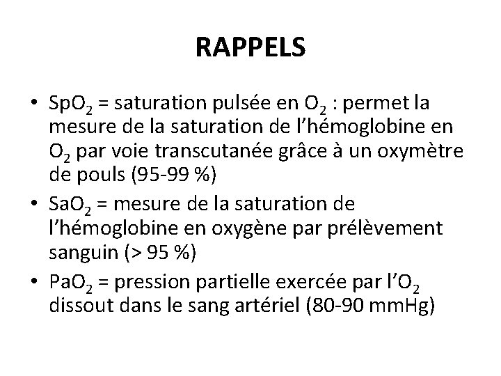 RAPPELS • Sp. O 2 = saturation pulsée en O 2 : permet la